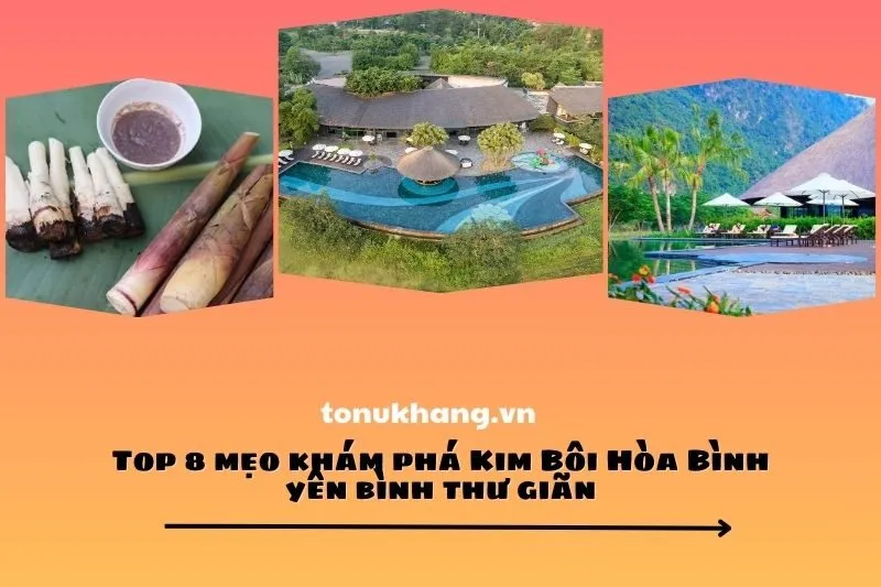 Top 8 mẹo khám phá Kim Bôi Hòa Bình yên bình thư giãn
