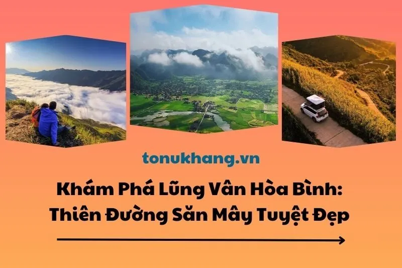 Khám Phá Lũng Vân Hòa Bình: Thiên Đường Săn Mây Tuyệt Đẹp 2025